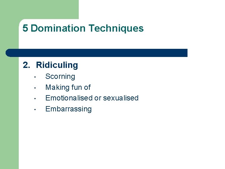 5 Domination Techniques 2. Ridiculing • • Scorning Making fun of Emotionalised or sexualised