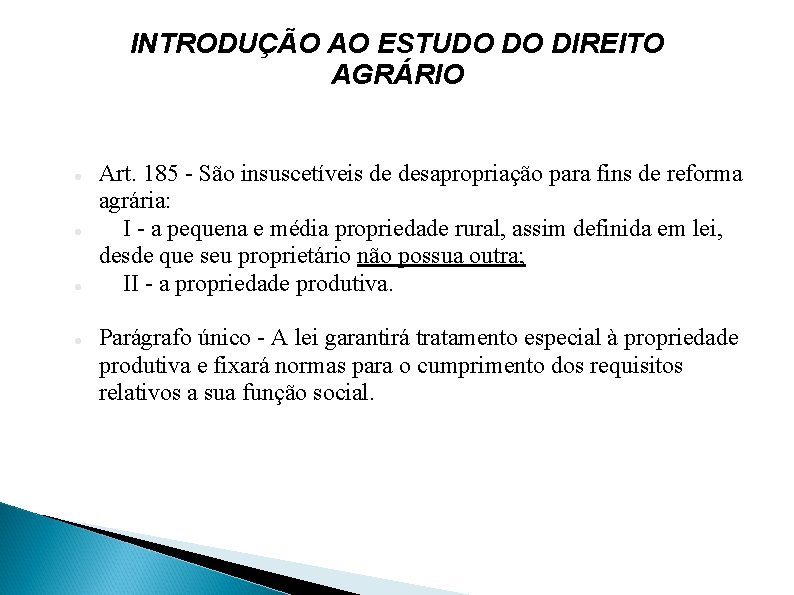 INTRODUÇÃO AO ESTUDO DO DIREITO AGRÁRIO Art. 185 - São insuscetíveis de desapropriação para