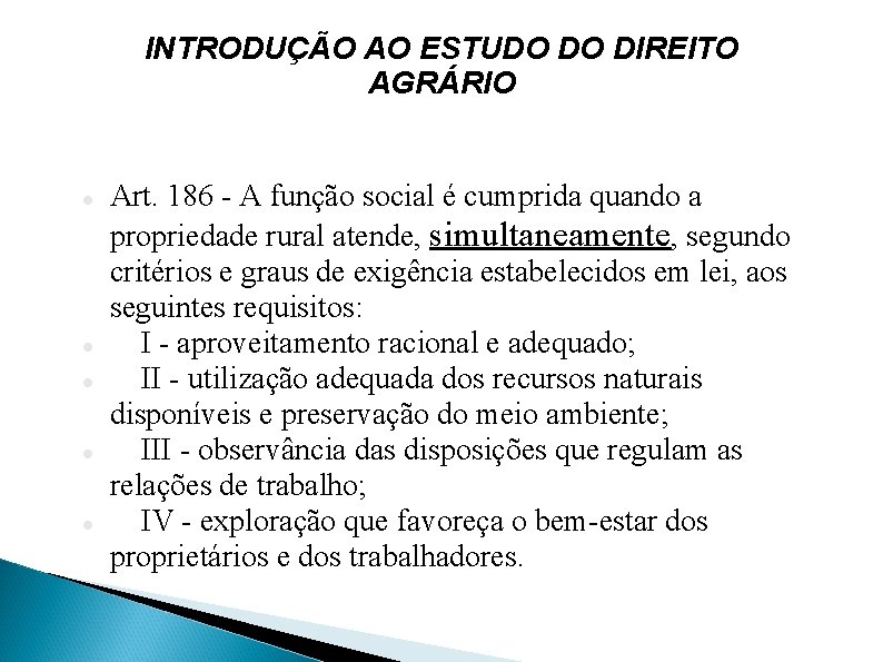 INTRODUÇÃO AO ESTUDO DO DIREITO AGRÁRIO Art. 186 - A função social é cumprida
