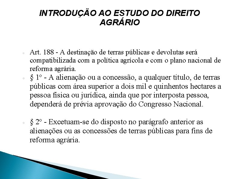 INTRODUÇÃO AO ESTUDO DO DIREITO AGRÁRIO Art. 188 - A destinação de terras públicas