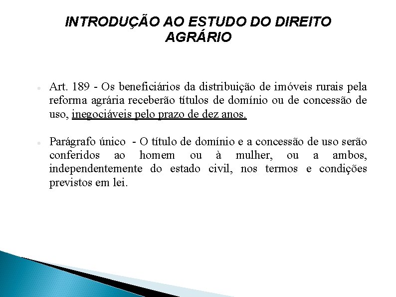 INTRODUÇÃO AO ESTUDO DO DIREITO AGRÁRIO Art. 189 - Os beneficiários da distribuição de