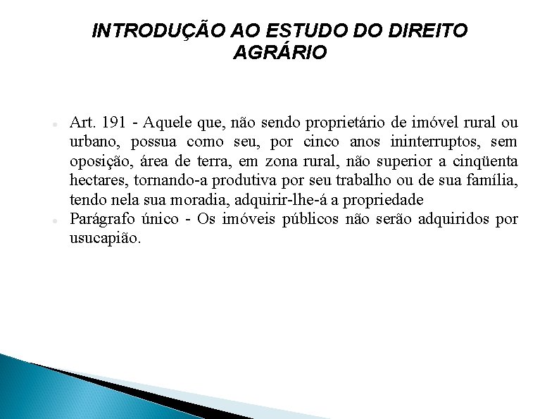 INTRODUÇÃO AO ESTUDO DO DIREITO AGRÁRIO Art. 191 - Aquele que, não sendo proprietário