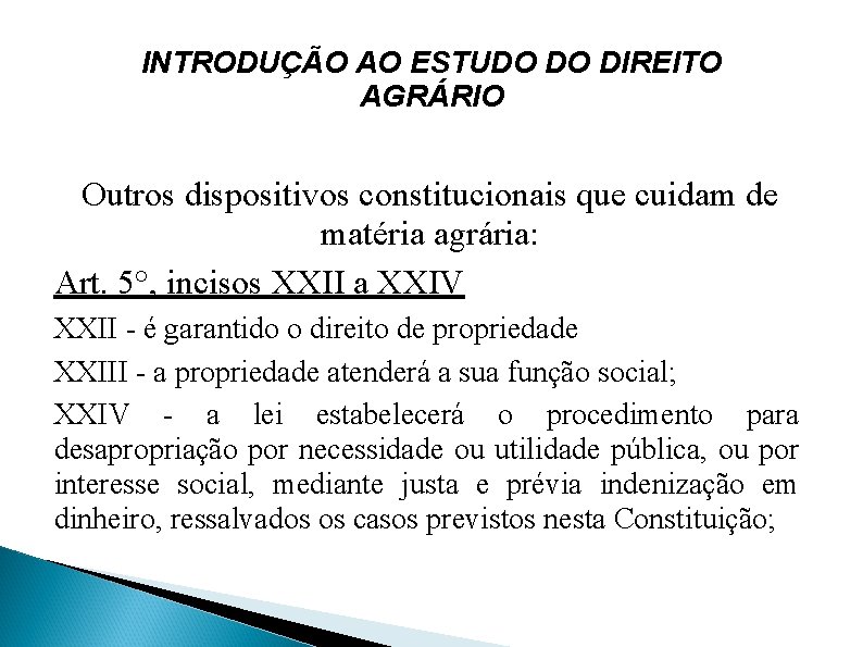 INTRODUÇÃO AO ESTUDO DO DIREITO AGRÁRIO Outros dispositivos constitucionais que cuidam de matéria agrária: