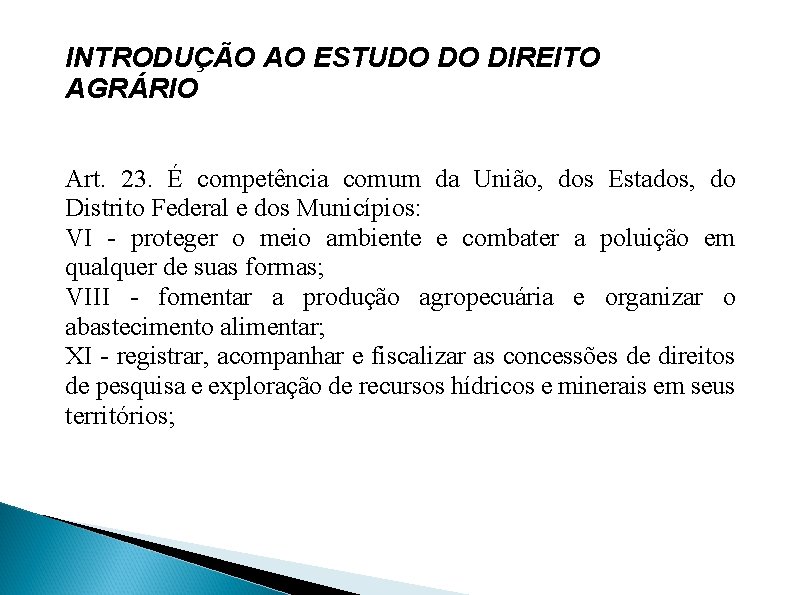 INTRODUÇÃO AO ESTUDO DO DIREITO AGRÁRIO Art. 23. É competência comum da União, dos