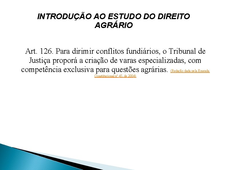 INTRODUÇÃO AO ESTUDO DO DIREITO AGRÁRIO Art. 126. Para dirimir conflitos fundiários, o Tribunal