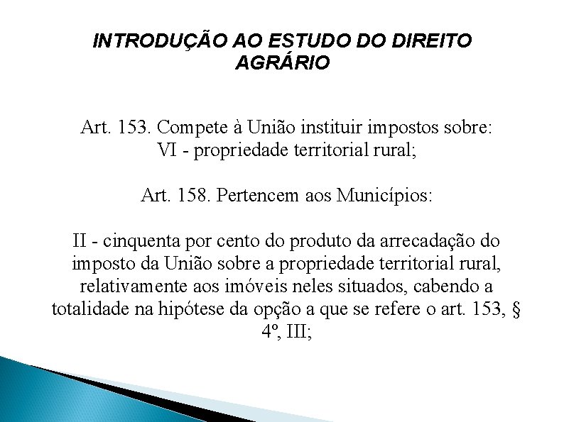INTRODUÇÃO AO ESTUDO DO DIREITO AGRÁRIO Art. 153. Compete à União instituir impostos sobre: