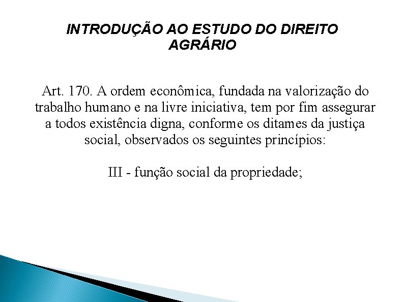 INTRODUÇÃO AO ESTUDO DO DIREITO AGRÁRIO Art. 170. A ordem econômica, fundada na valorização