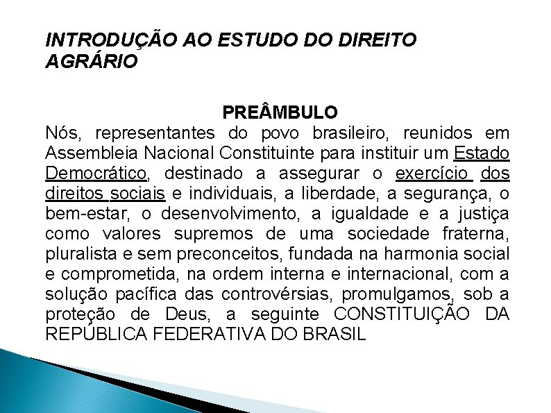 INTRODUÇÃO AO ESTUDO DO DIREITO AGRÁRIO PRE MBULO Nós, representantes do povo brasileiro, reunidos