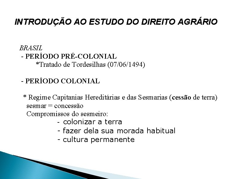 INTRODUÇÃO AO ESTUDO DO DIREITO AGRÁRIO BRASIL - PERÍODO PRÉ-COLONIAL *Tratado de Tordesilhas (07/06/1494)
