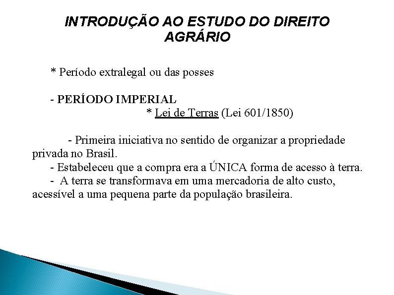 INTRODUÇÃO AO ESTUDO DO DIREITO AGRÁRIO * Período extralegal ou das posses - PERÍODO