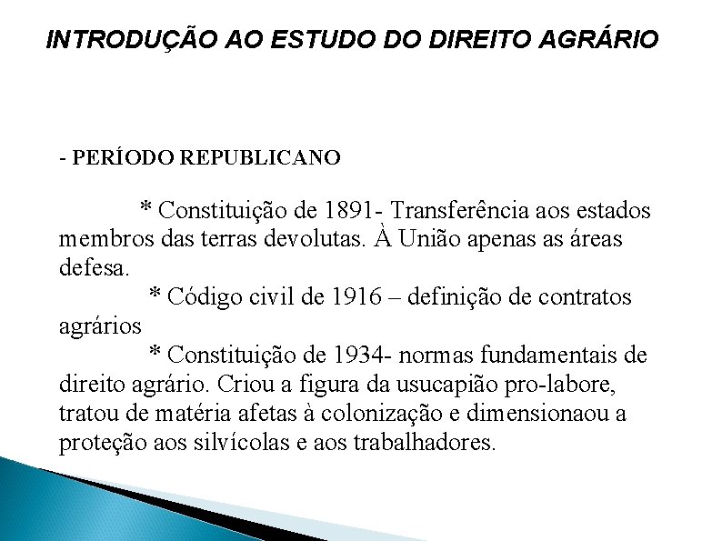 INTRODUÇÃO AO ESTUDO DO DIREITO AGRÁRIO - PERÍODO REPUBLICANO * Constituição de 1891 -