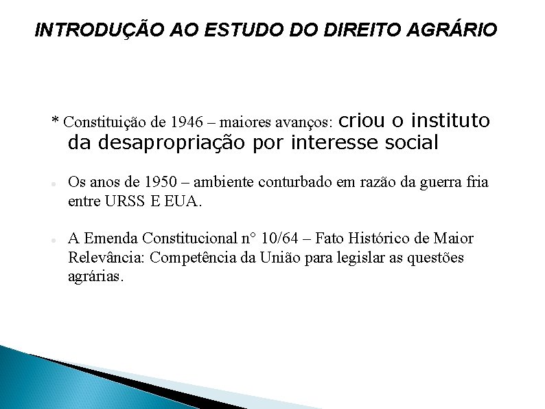 INTRODUÇÃO AO ESTUDO DO DIREITO AGRÁRIO * Constituição de 1946 – maiores avanços: criou
