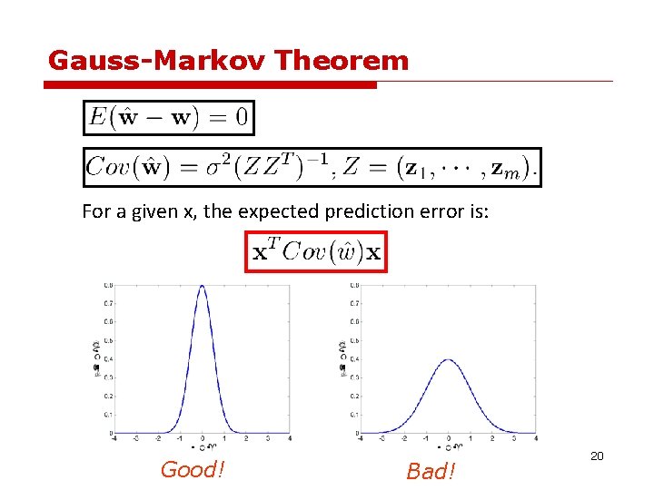 Gauss-Markov Theorem For a given x, the expected prediction error is: Good! Bad! 20 Gauss-Markov Theorem For a given x, the expected prediction error is: Good! Bad! 20