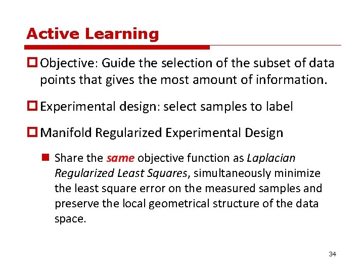Active Learning p Objective: Guide the selection of the subset of data points that Active Learning p Objective: Guide the selection of the subset of data points that