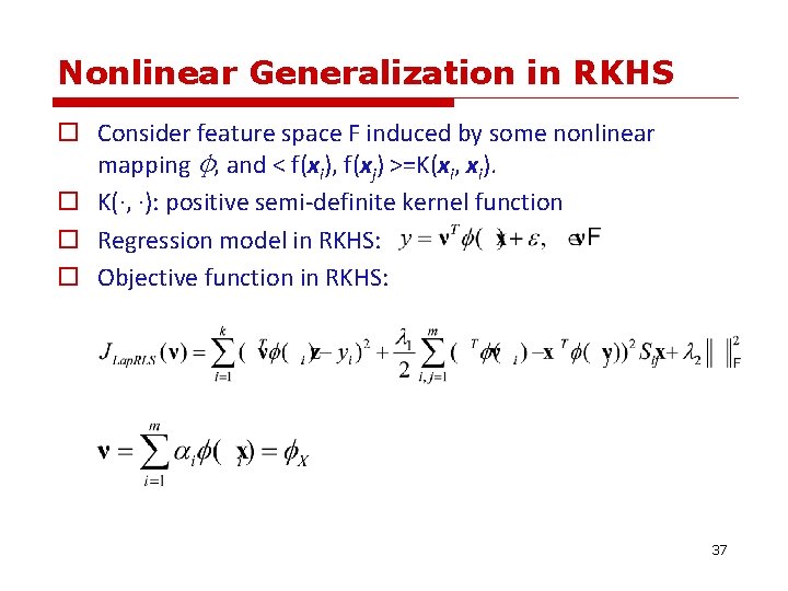 Nonlinear Generalization in RKHS o Consider feature space F induced by some nonlinear mapping Nonlinear Generalization in RKHS o Consider feature space F induced by some nonlinear mapping