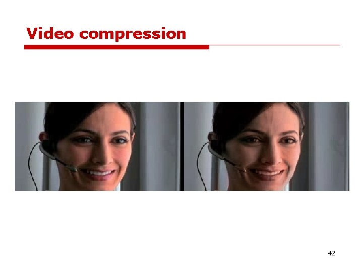 Video compression 42 Video compression 42
