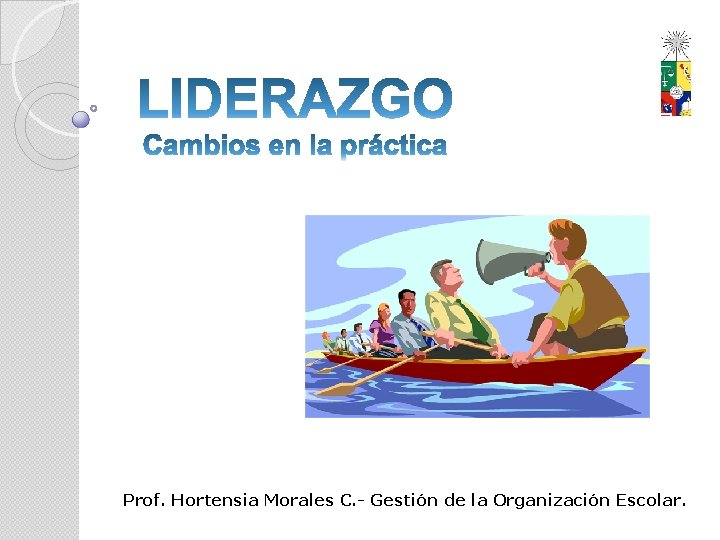 Prof. Hortensia Morales C. - Gestión de la Organización Escolar. 