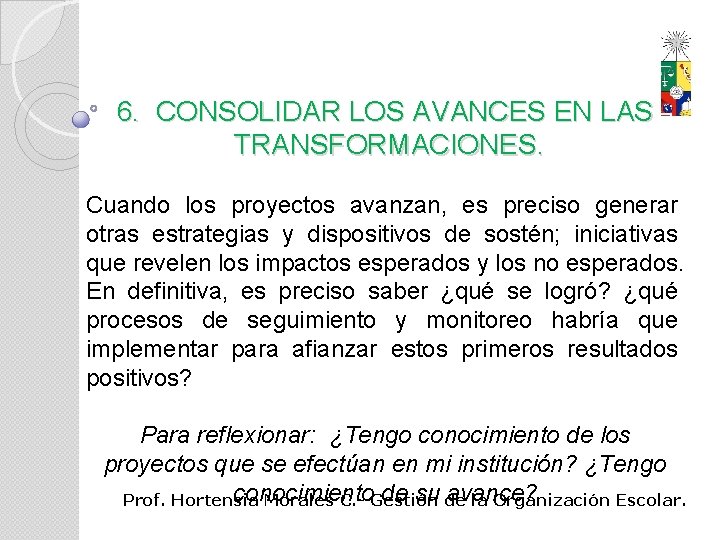 6. CONSOLIDAR LOS AVANCES EN LAS TRANSFORMACIONES. Cuando los proyectos avanzan, es preciso generar