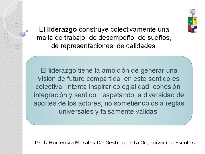 El liderazgo construye colectivamente una malla de trabajo, de desempeño, de sueños, de representaciones,