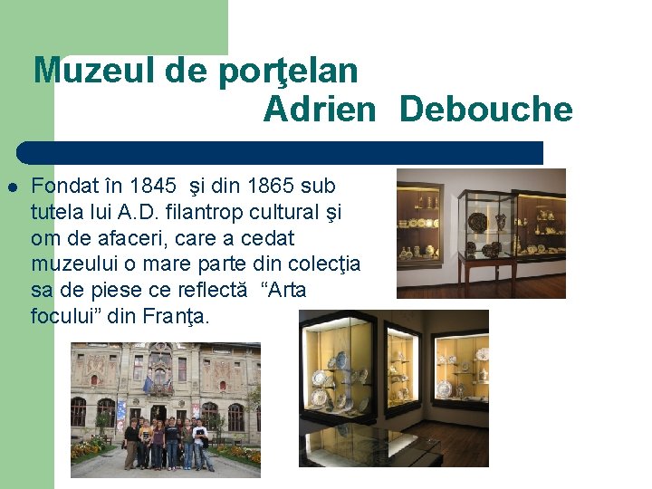 Muzeul de porţelan Adrien Debouche l Fondat în 1845 şi din 1865 sub tutela