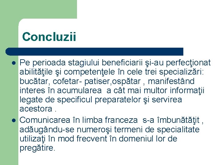 Concluzii l l Pe perioada stagiului beneficiarii şi-au perfecţionat abilităţile şi competenţele în cele