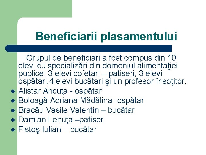 Beneficiarii plasamentului l l l Grupul de beneficiari a fost compus din 10 elevi