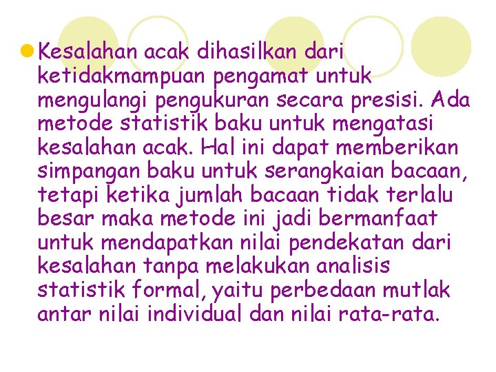 l Kesalahan acak dihasilkan dari ketidakmampuan pengamat untuk mengulangi pengukuran secara presisi. Ada metode
