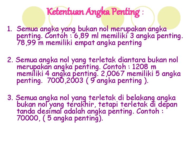 Ketentuan Angka Penting : 1. Semua angka yang bukan nol merupakan angka penting. Contoh