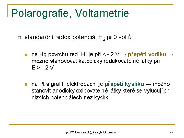 Polarografie, Voltametrie q standardní redox potenciál H 2 je 0 voltů n na Hg