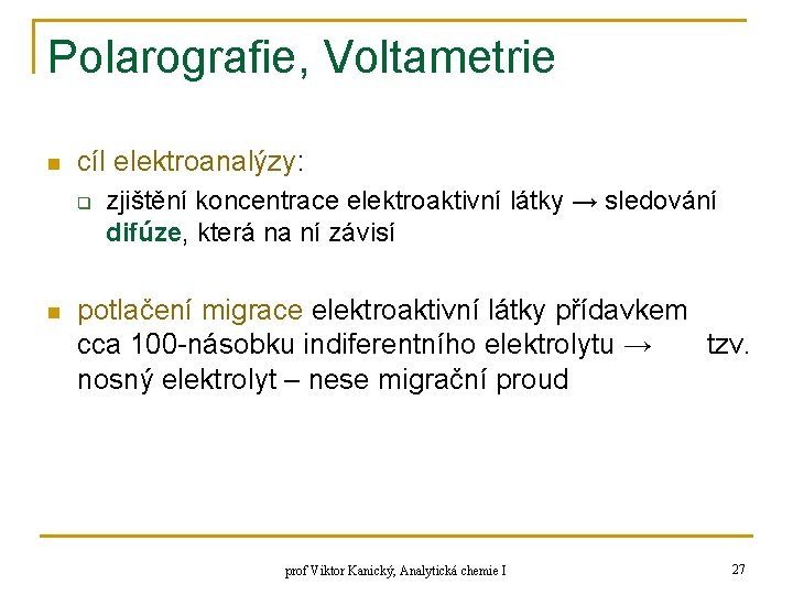 Polarografie, Voltametrie n cíl elektroanalýzy: q n zjištění koncentrace elektroaktivní látky → sledování difúze,