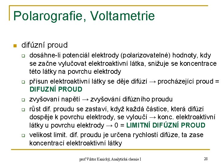 Polarografie, Voltametrie n difúzní proud q q q dosáhne-li potenciál elektrody (polarizovatelné) hodnoty, kdy