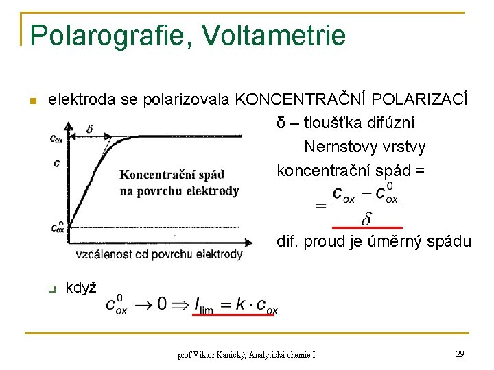 Polarografie, Voltametrie n elektroda se polarizovala KONCENTRAČNÍ POLARIZACÍ δ – tloušťka difúzní Nernstovy vrstvy