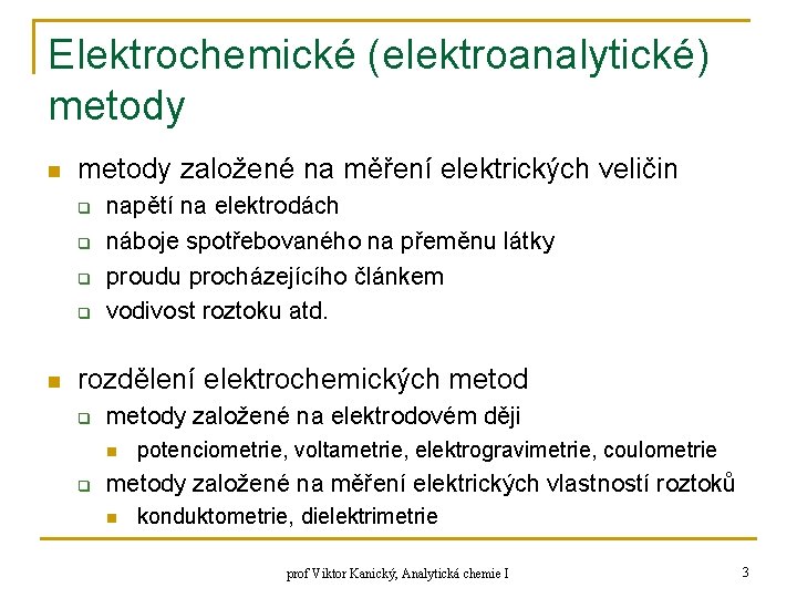 Elektrochemické (elektroanalytické) metody n metody založené na měření elektrických veličin q q n napětí