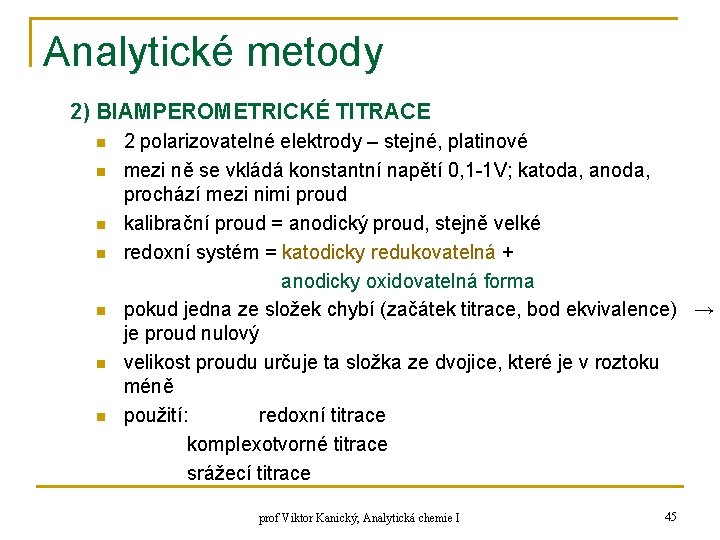 Analytické metody 2) BIAMPEROMETRICKÉ TITRACE n n n n 2 polarizovatelné elektrody – stejné,