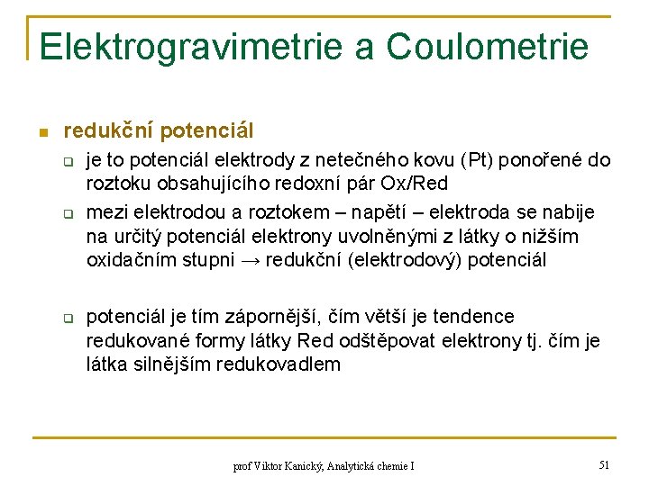 Elektrogravimetrie a Coulometrie n redukční potenciál q q q je to potenciál elektrody z