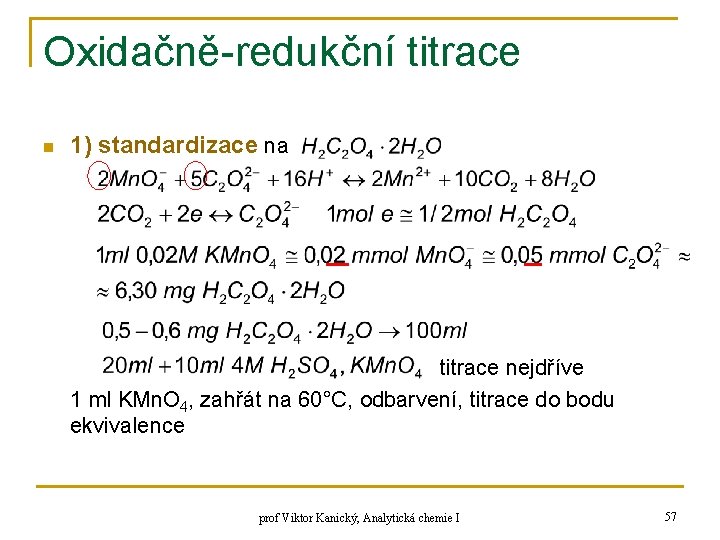 Oxidačně-redukční titrace n 1) standardizace na titrace nejdříve 1 ml KMn. O 4, zahřát