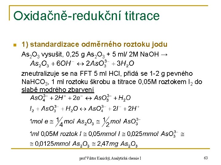 Oxidačně-redukční titrace n 1) standardizace odměrného roztoku jodu As 2 O 3 vysušit, 0,
