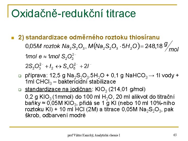 Oxidačně-redukční titrace n 2) standardizace odměrného roztoku thiosíranu q q příprava: 12, 5 g