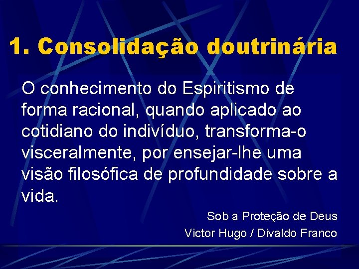 1. Consolidação doutrinária O conhecimento do Espiritismo de forma racional, quando aplicado ao cotidiano 1. Consolidação doutrinária O conhecimento do Espiritismo de forma racional, quando aplicado ao cotidiano
