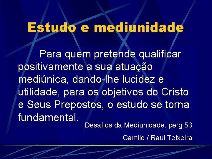 Estudo e mediunidade Para quem pretende qualificar positivamente a sua atuação mediúnica, dando-lhe lucidez