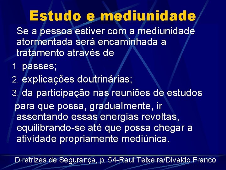 Estudo e mediunidade Se a pessoa estiver com a mediunidade atormentada será encaminhada a