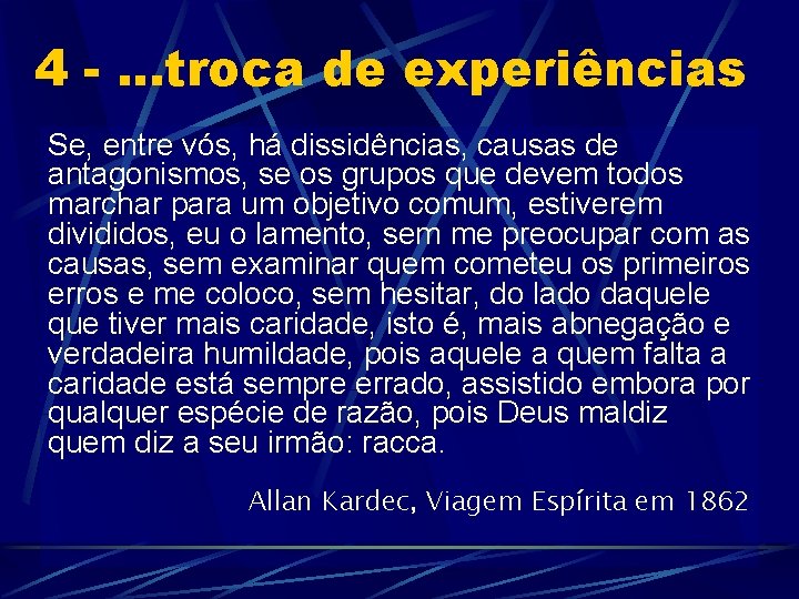 4 -. . . troca de experiências Se, entre vós, há dissidências, causas de