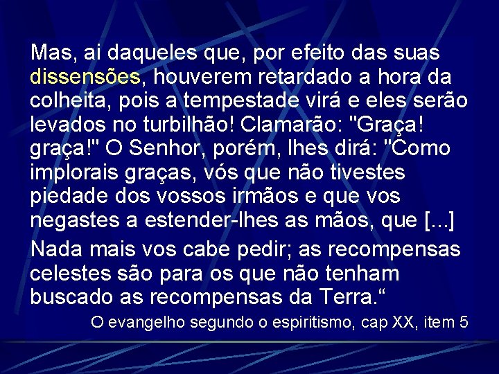 Mas, ai daqueles que, por efeito das suas dissensões, houverem retardado a hora da