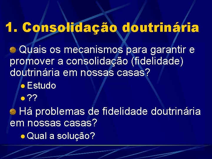 1. Consolidação doutrinária Quais os mecanismos para garantir e promover a consolidação (fidelidade) doutrinária