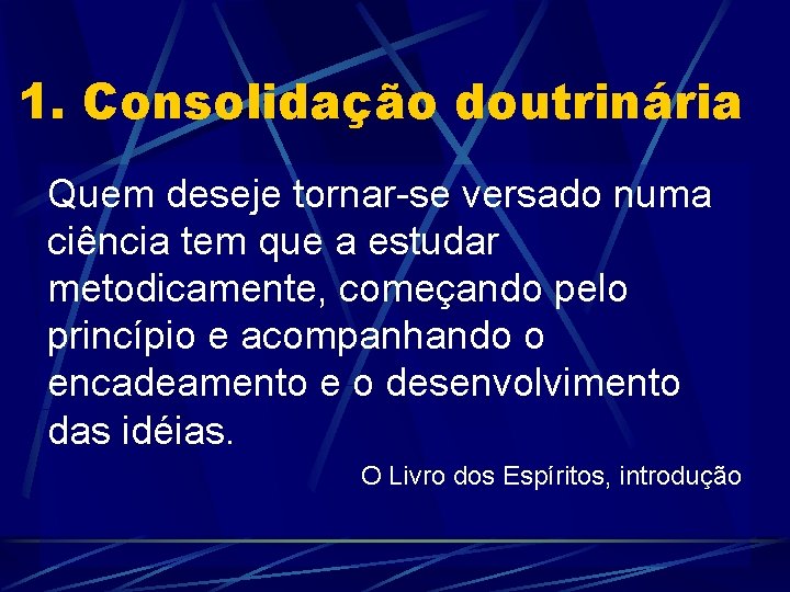 1. Consolidação doutrinária Quem deseje tornar-se versado numa ciência tem que a estudar metodicamente,