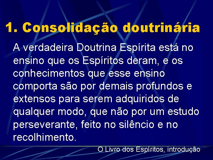 1. Consolidação doutrinária A verdadeira Doutrina Espírita está no ensino que os Espíritos deram,