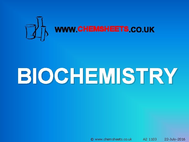 CHEMSHEETS BIOCHEMISTRY © www. chemsheets. co. uk A 2 1103 22 -July-2016 