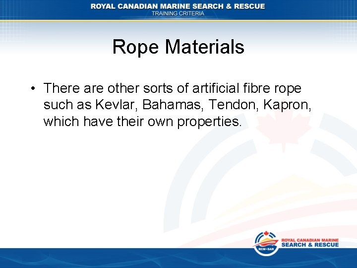 Rope Materials • There are other sorts of artificial fibre rope such as Kevlar,