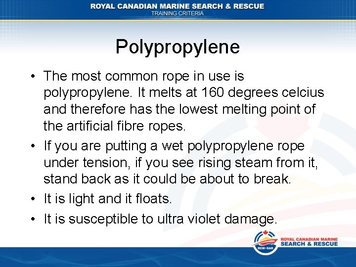 Polypropylene • The most common rope in use is polypropylene. It melts at 160