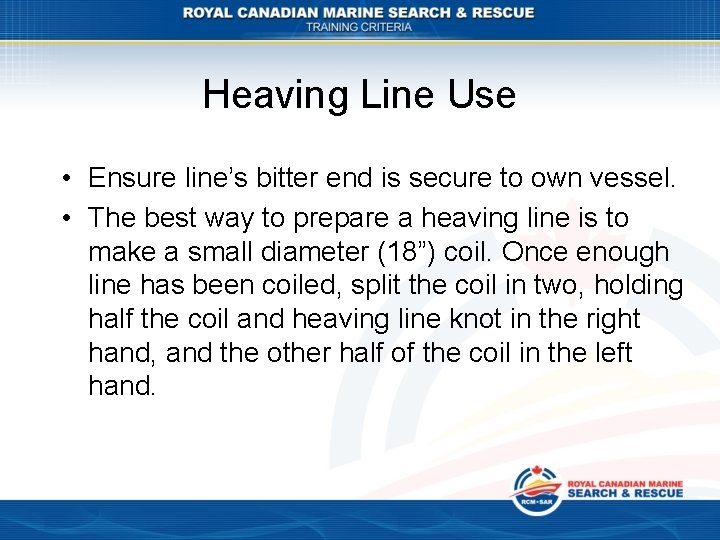 Heaving Line Use • Ensure line’s bitter end is secure to own vessel. •